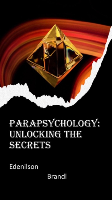 Parapsychology: Unlocking the Secrets