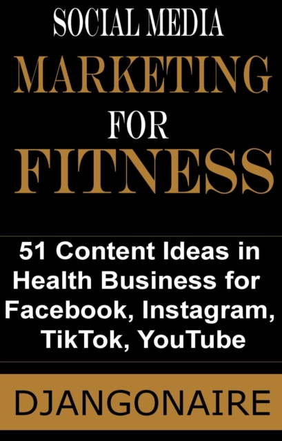 Social Media Marketing for Fitness - 51 Content Ideas in Health Business for  Facebook, Instagram, TikTok, YouTube