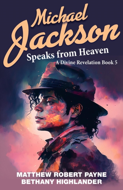 Michael Jackson Speaks from Heaven: A Divine Revelation Book 5