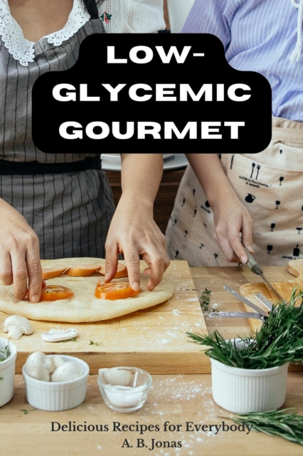 Low-Glycemic Gourmet - Delicious Recipes for Everybody