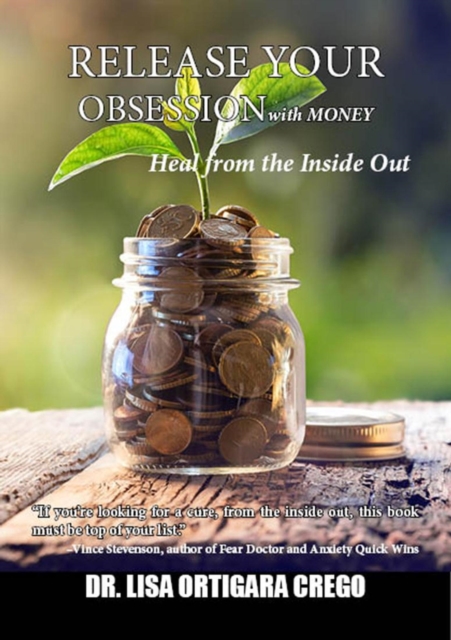 Release  Your Obsession With Money: Heal From the Inside Out