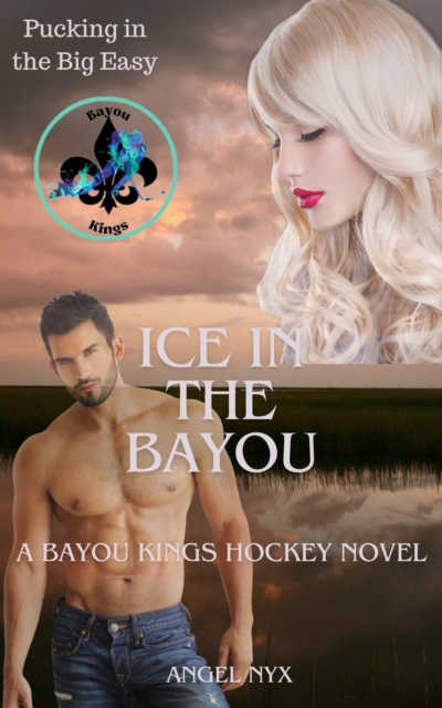 Ice in the Bayou: A Bayou Kings Hockey Novel