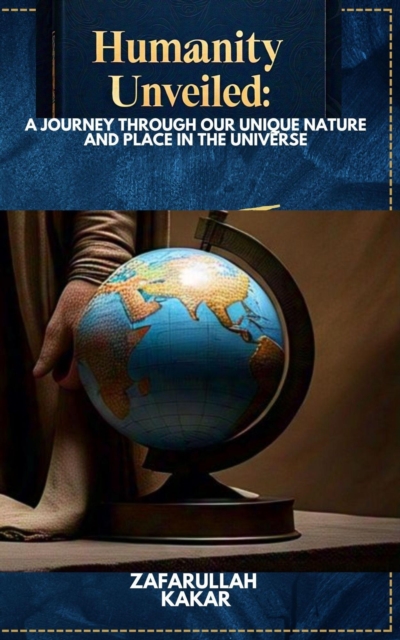 &quote;Humanity Unveiled: A Journey through Our Unique Nature and Place in the Universe&quote;