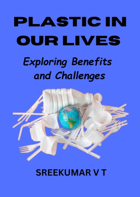 Plastic in Our Lives: Exploring Benefits and Challenges
