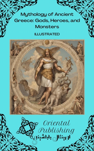 Mythology of Ancient Greece: Gods, Heroes, and Monsters