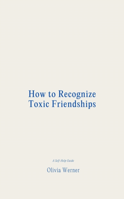 How to Recognize Toxic Friendships