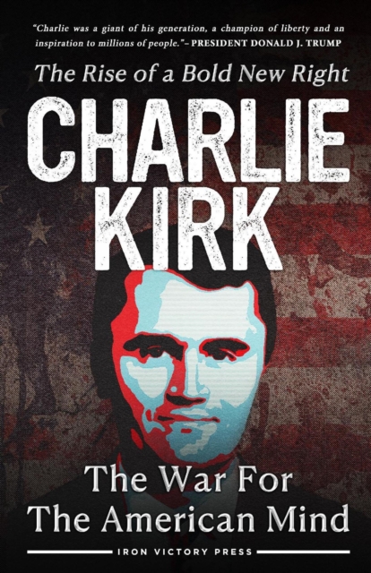 War for the American Mind: Charlie Kirk and the Rise of a Bold New Right