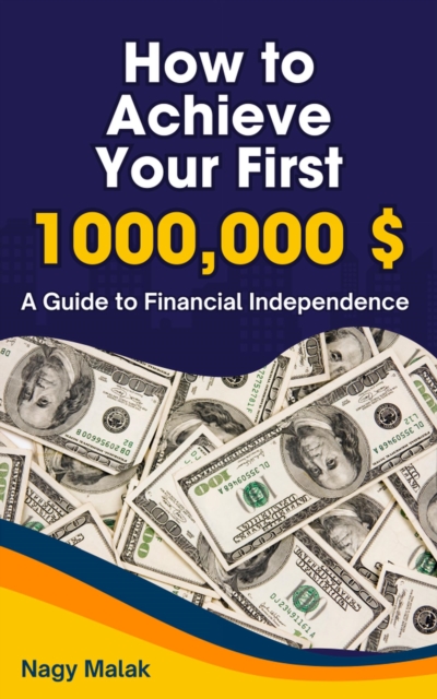 How to Achieve Your First  $1,000,000 : A Guide to Financial Independence