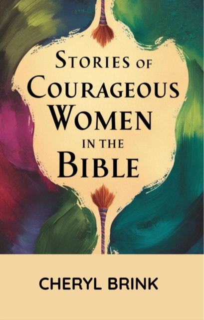 Stories of Courageous Women in the Bible