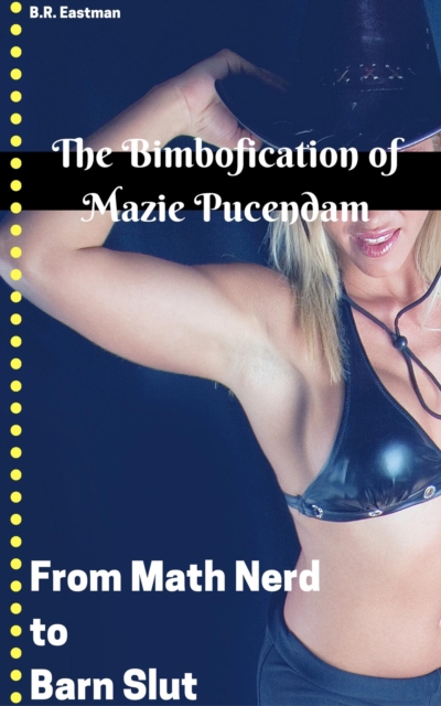 Bimbofication of Mazie Pucendam: From Math Nerd to Barn Slut