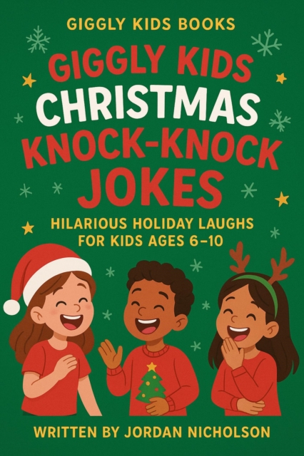 Giggly Kids Christmas Knock-Knock Jokes: Hilarious Holiday Laughs for Kids Ages 6-10
