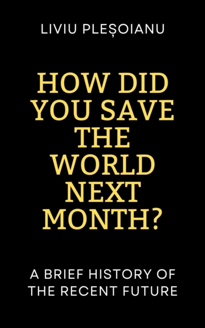 How Did You Save the World Next Month? A Brief History of the Recent Future