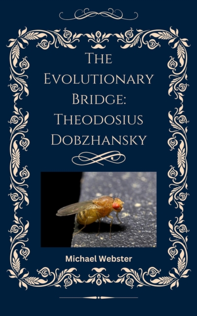 Evolutionary Bridge: Theodosius Dobzhansky