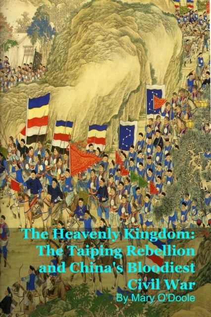 Heavenly Kingdom: The Taiping Rebellion and China's Bloodiest Civil War