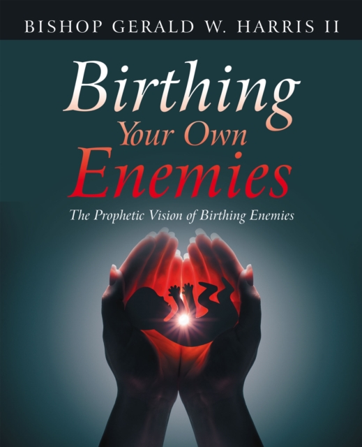 Birthing Your Own Enemies