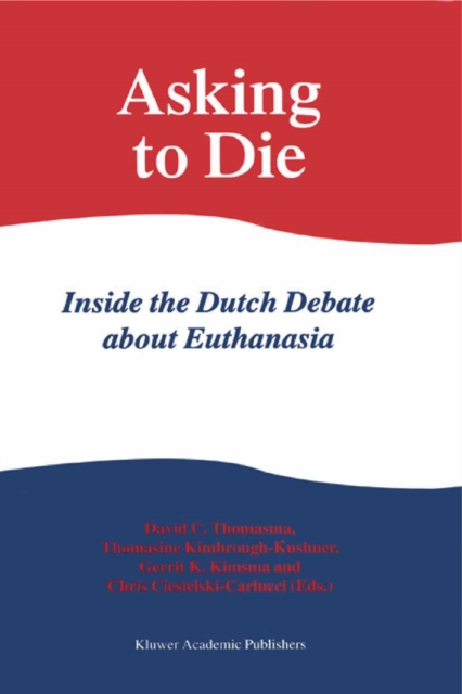 Asking to Die: Inside the Dutch Debate about Euthanasia