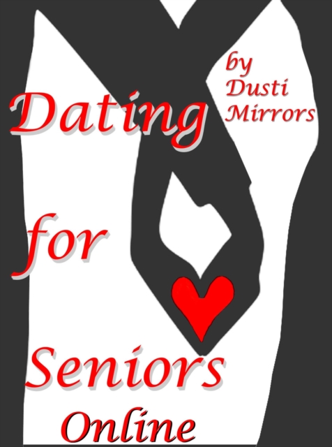 Dating for Seniors Online  - The Online Dating Scene Re-visited by Dusti