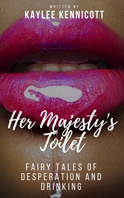 Her Majesty's Toilet: A Fairy Tale of Desperation and Drinking