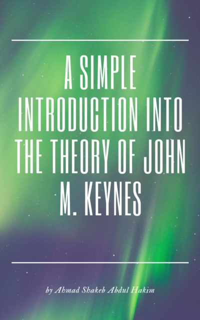 Simple Introduction into the Theory of John M. Keynes