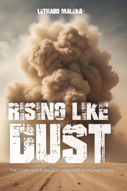 Rising like Dust : The Story of a Rural Girl Who Kept Rising and Rising