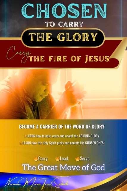 Chosen to Carry the Glory - Carry the Fire of Jesus
