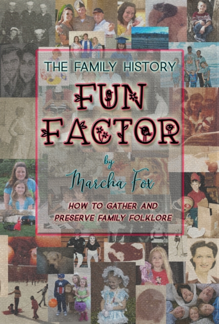 Family History Fun Factor: How to Gather and Preserve Family Folklore
