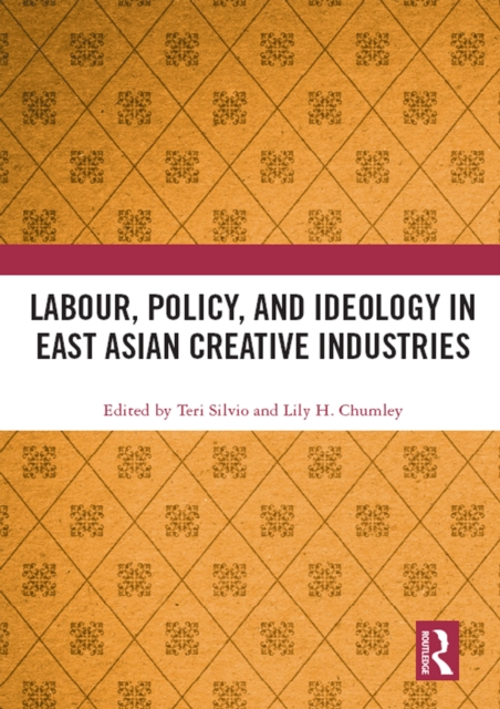 Labour, Policy, and Ideology in East Asian Creative Industries