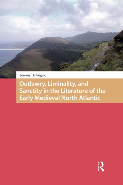 Outlawry, Liminality, and Sanctity in the Literature of the Early Medieval North Atlantic