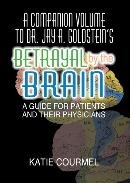 Companion Volume to Dr. Jay A. Goldstein's Betrayal by the Brain