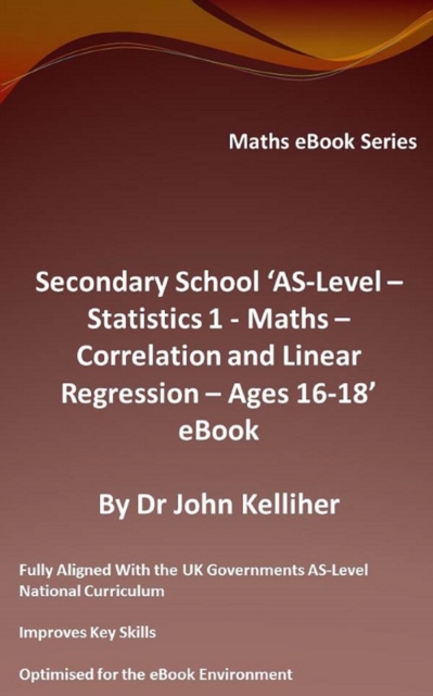 Secondary School AS-Level - Statistics 1 - Maths - Correlation and Linear Regression - Ages 16-18 - eBook