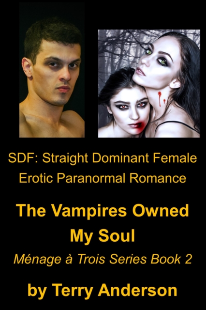 SDF: Straight Dominant Female Erotic Paranormal Romance, The Vampires Owned My Soul, Menage Series Book 2