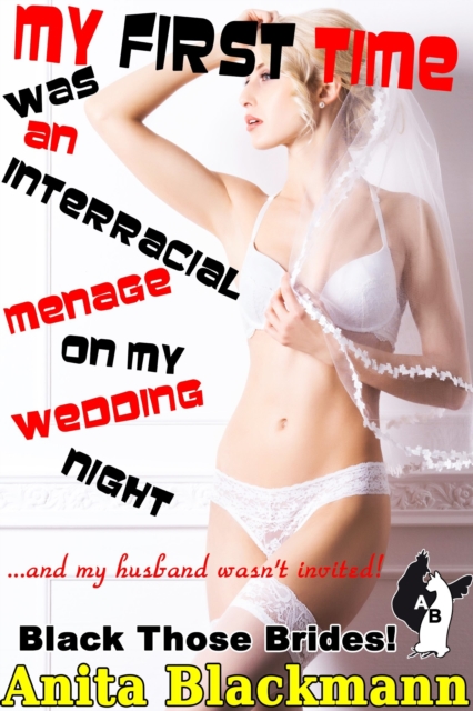 My First Time Was an Interracial Menage on My Wedding Night and My Husband Wasn't Invited! (Black Those Brides!)