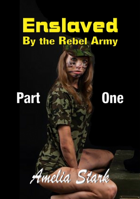 Enslaved by the Rebel Army Part One
