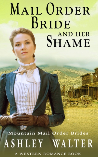 Mail Order Bride and Her Shame (Mountain Mail Order Brides #1) (A Western Romance Book)