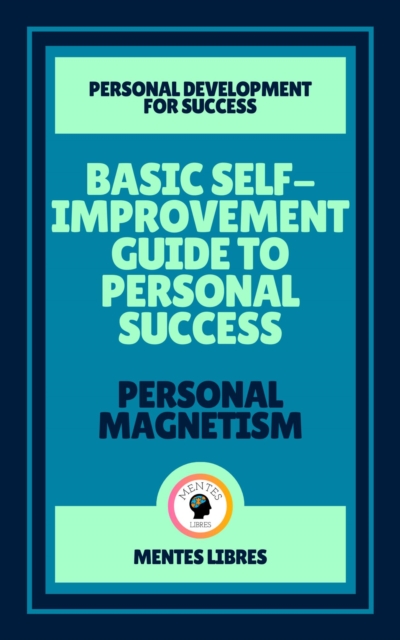 Basic Self-improvement Guide to Personal Success - Personal  Magnetism