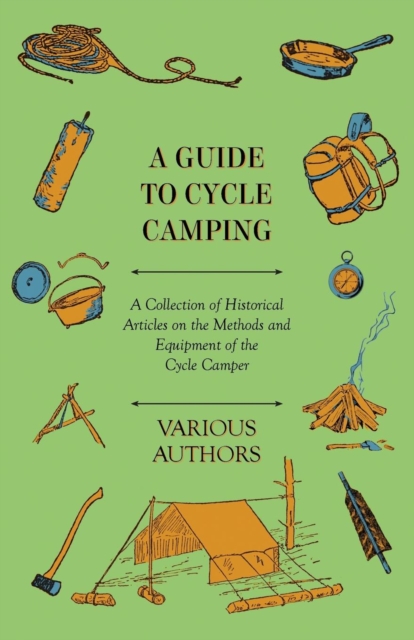 Guide to Cycle Camping - A Collection of Historical Articles on the Methods and Equipment of the Cycle Camper