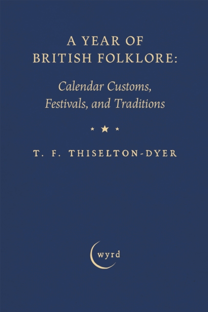 Year of British Folklore: Calendar Customs, Festivals, and Traditions
