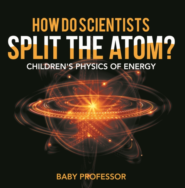 How Do Scientists Split the Atom? | Children's Physics of Energy