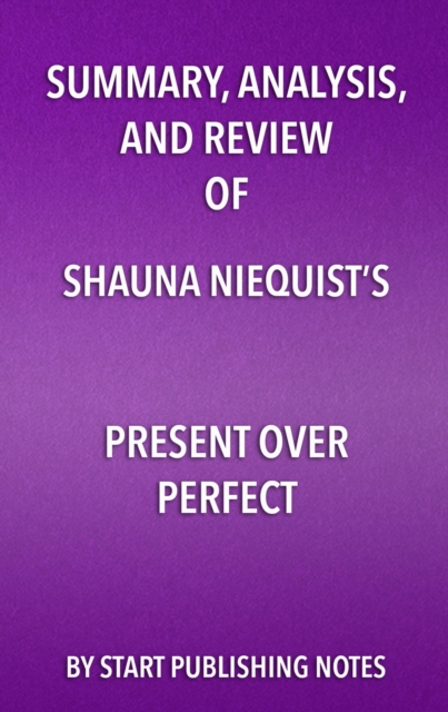 Summary, Analysis, and Review of Shauna Niequist's Present Over Perfect