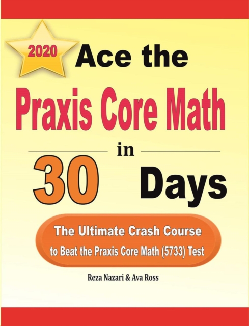 Ace the Praxis Core Math in 30 Days: The Ultimate Crash Course to Beat the Praxis Core Math (5733) Test