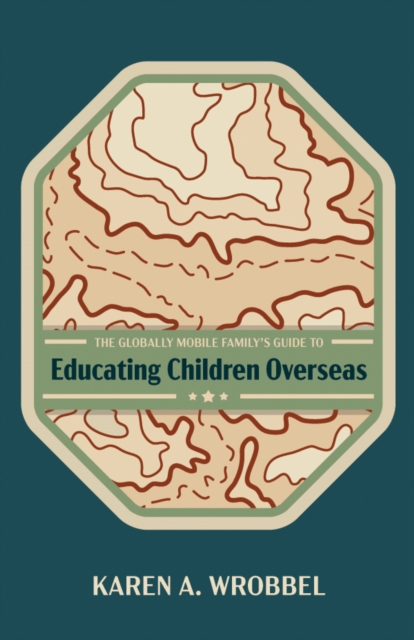 Globally Mobile Family's Guide to Educating Children Overseas