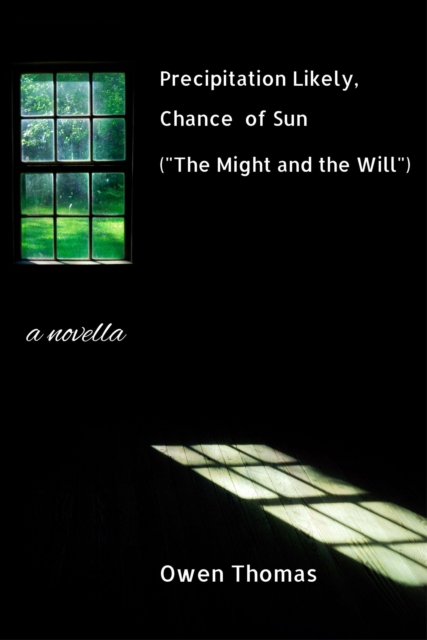 Precipitation Likely, Chance of Sun (&quote;The Might and the Will&quote;), a Novella
