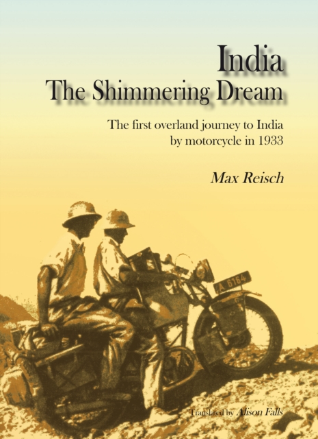 India The Shimmering Dream : The first overland journey to India by motorcycle in 1933