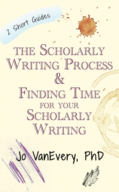 Scholarly Writing Process & Finding Time for Your Scholarly Writing