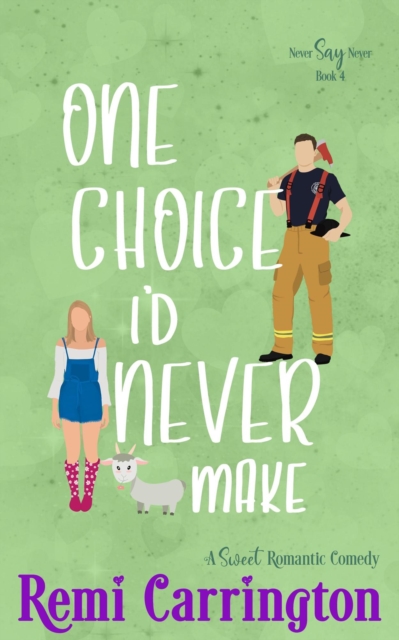 One Choice I'd Never Make: A Sweet Romantic Comedy