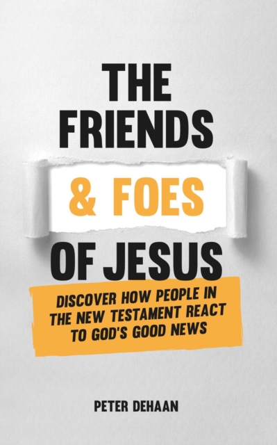 Friends and Foes of Jesus: Discover How People in the New Testament React to God's Good News
