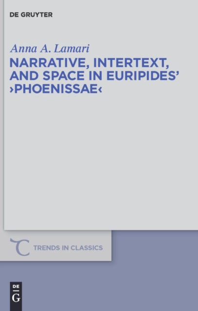 Narrative, Intertext, and Space in Euripides' "e;Phoenissae"e;