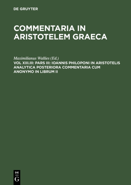 Pars III: Ioannis Philoponi in Aristotelis analytica posteriora commentaria cum anonymo in librum II