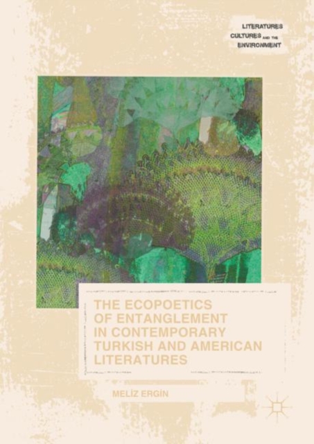 Ecopoetics of Entanglement in Contemporary Turkish and American Literatures