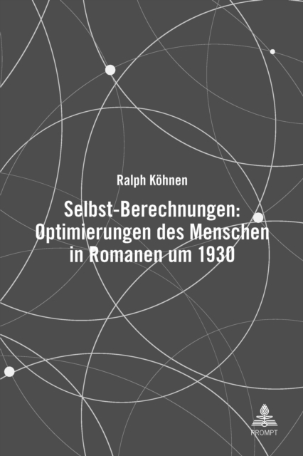 Selbst-Berechnungen: Optimierungen des Menschen in Romanen um 1930